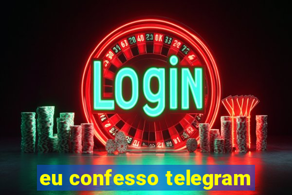 eu confesso telegram